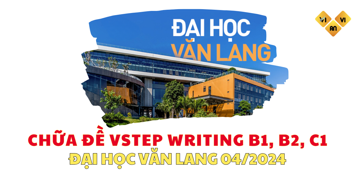 Đề VSTEP Writing B1, B2, C1 Đại học Văn Lang 04/2024