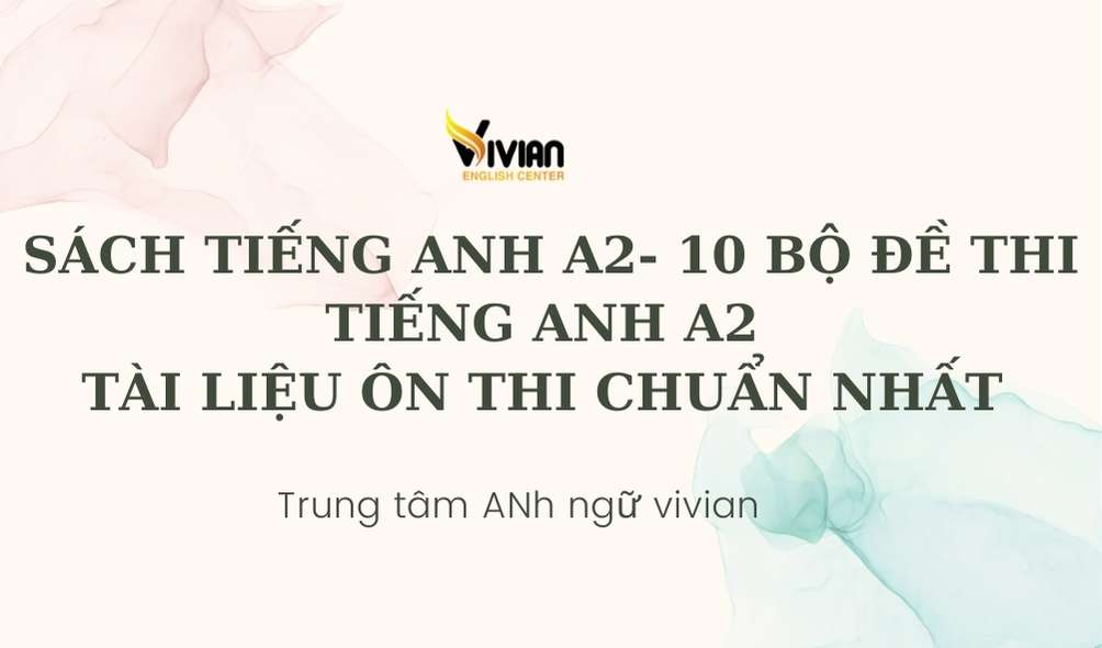 Sách tiếng Anh A2 - Bộ 10 đề thi tiếng Anh A2 Tài liệu ôn thi chuẩn nhất