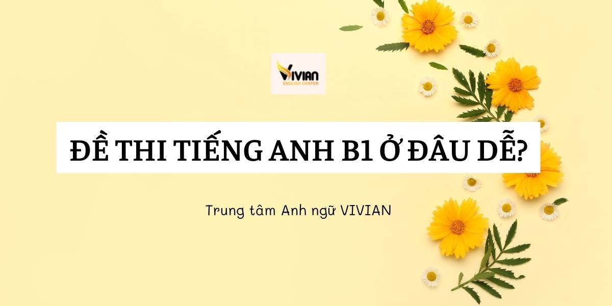 ĐỀ THI TIẾNG ANH B1 Ở ĐÂU DỄ?