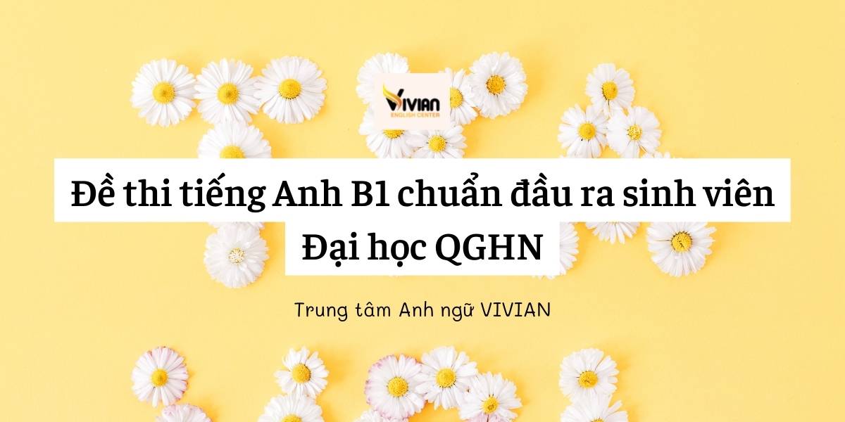 Đề thi tiếng Anh B1 chuẩn đầu ra sinh viên Đại học QGHN