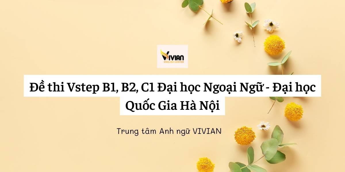 Đề thi Vstep B1, B2, C1 Đại học Ngoại Ngữ - Đại học Quốc Gia Hà Nội ngày 18.07.2020