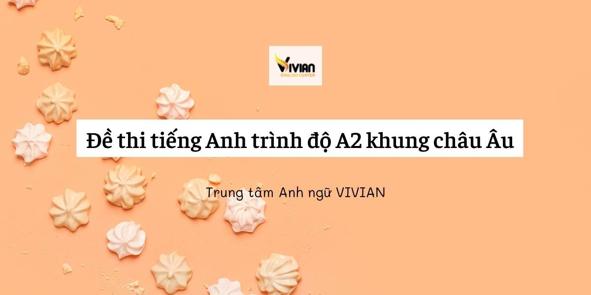 Đề thi tiếng Anh trình độ A2 khung châu Âu