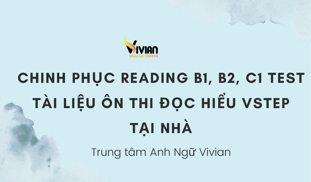 Chinh phục reading B1, B2, C1 test- Tài liệu ôn thi đọc hiểu Vstep tại nhà