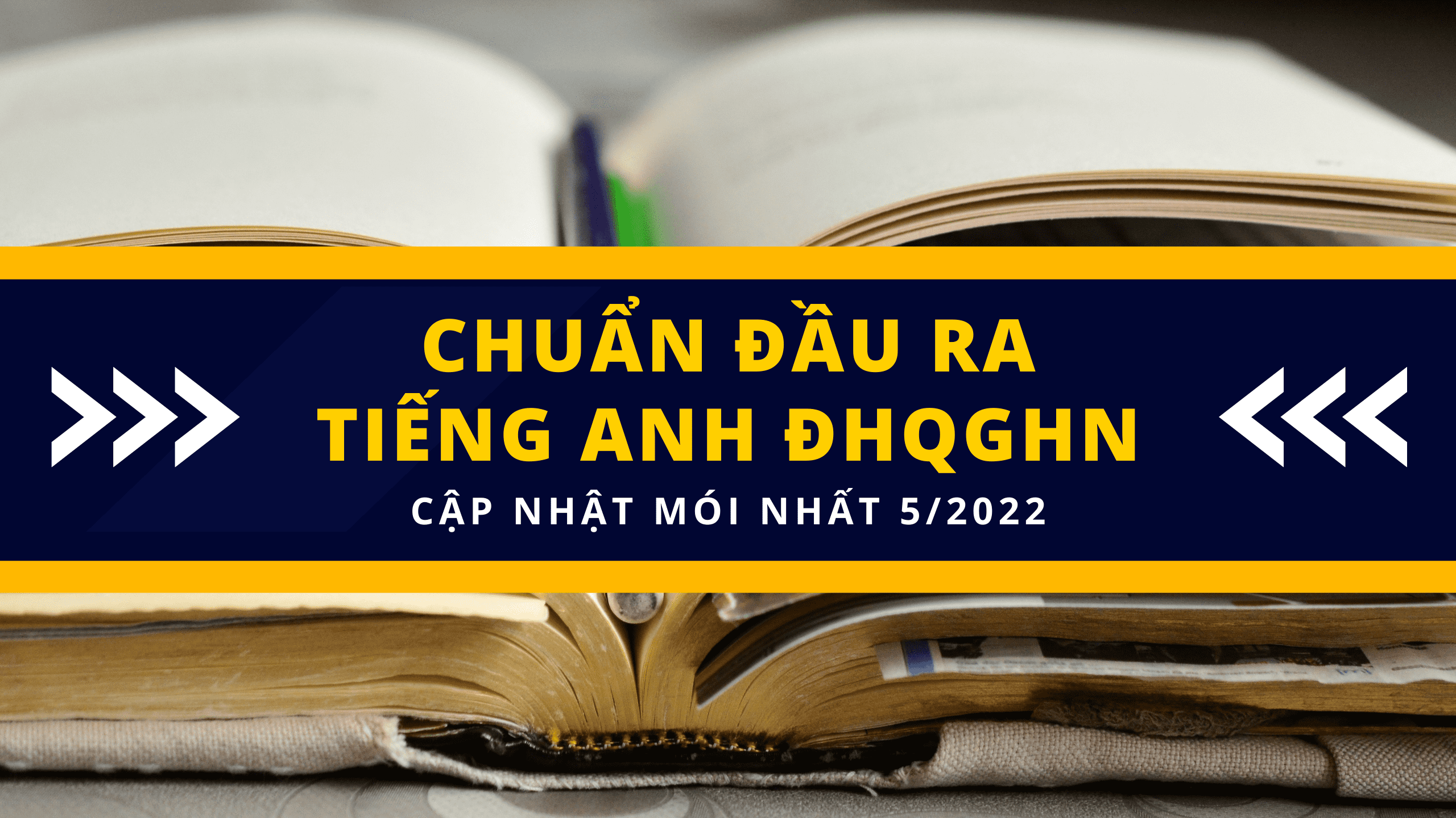 Chuẩn đầu ra tiếng Anh ĐHQGHN cập nhật mới nhất 5/2022