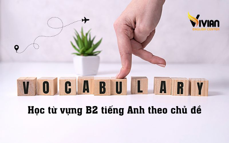 Học từ vựng B2 tiếng Anh theo chủ đề