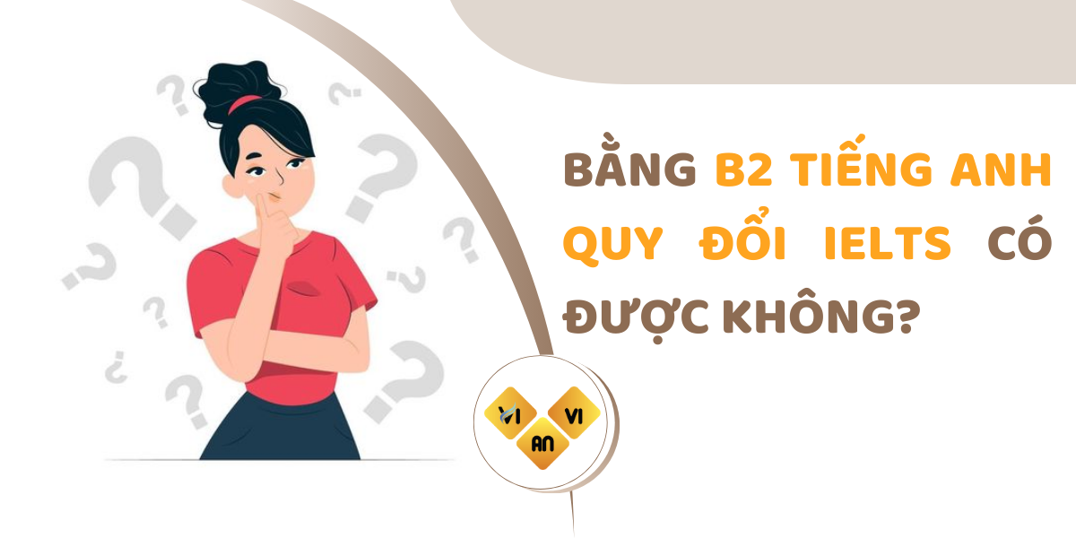 Bằng B2 tiếng Anh quy đổi IELTS có được không?