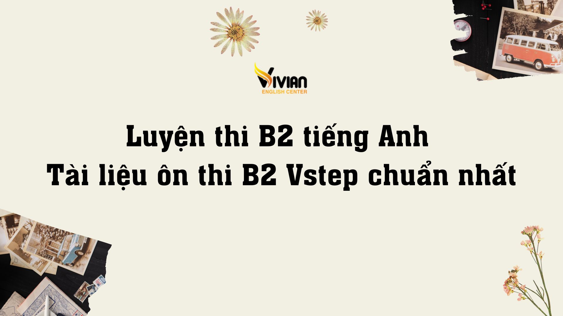 Luyện thi B2 tiếng Anh -Tài liệu ôn thi B2 Vstep chuẩn nhất